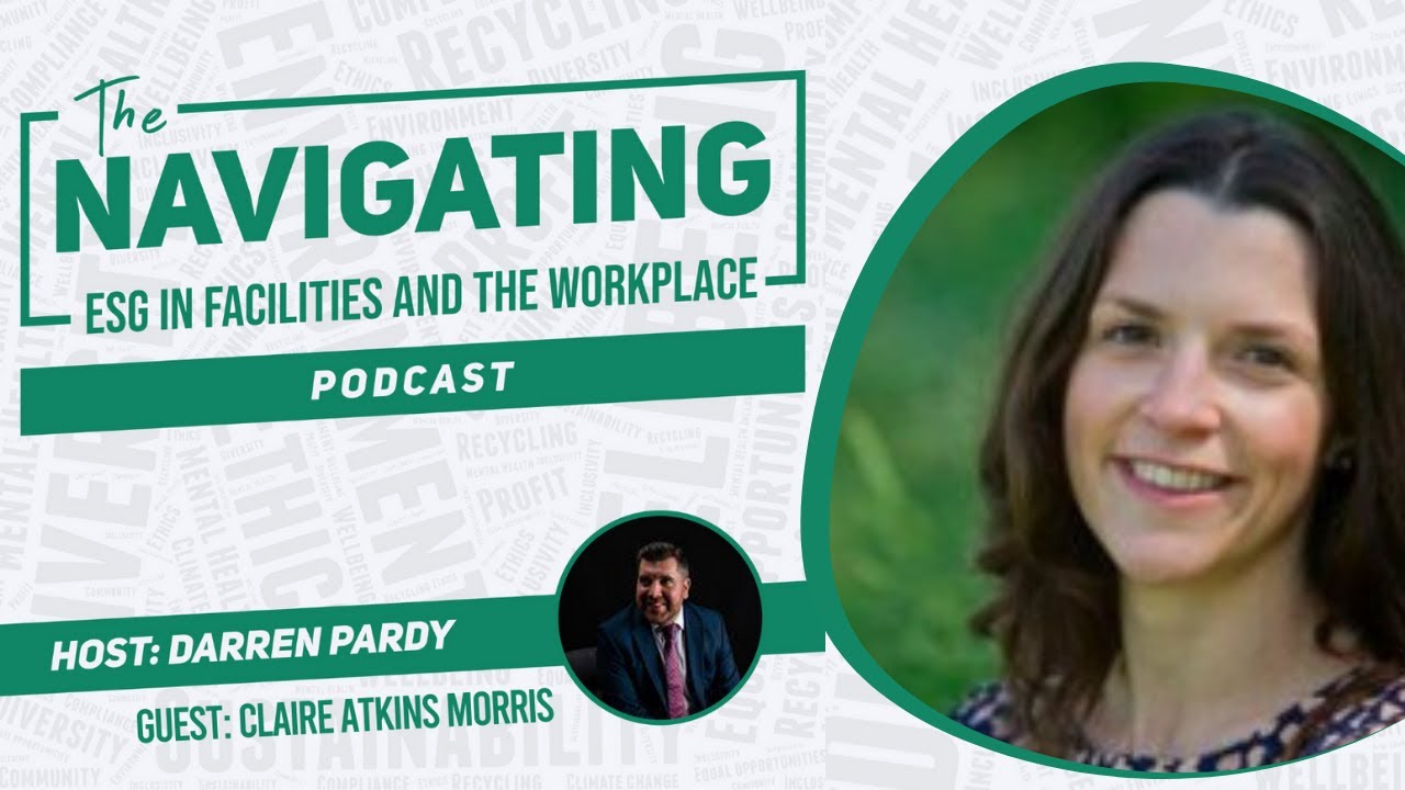 Navigating ESG in Facilities and The Workplace - Episode 1 Claire Atkins Morris from Sodexo