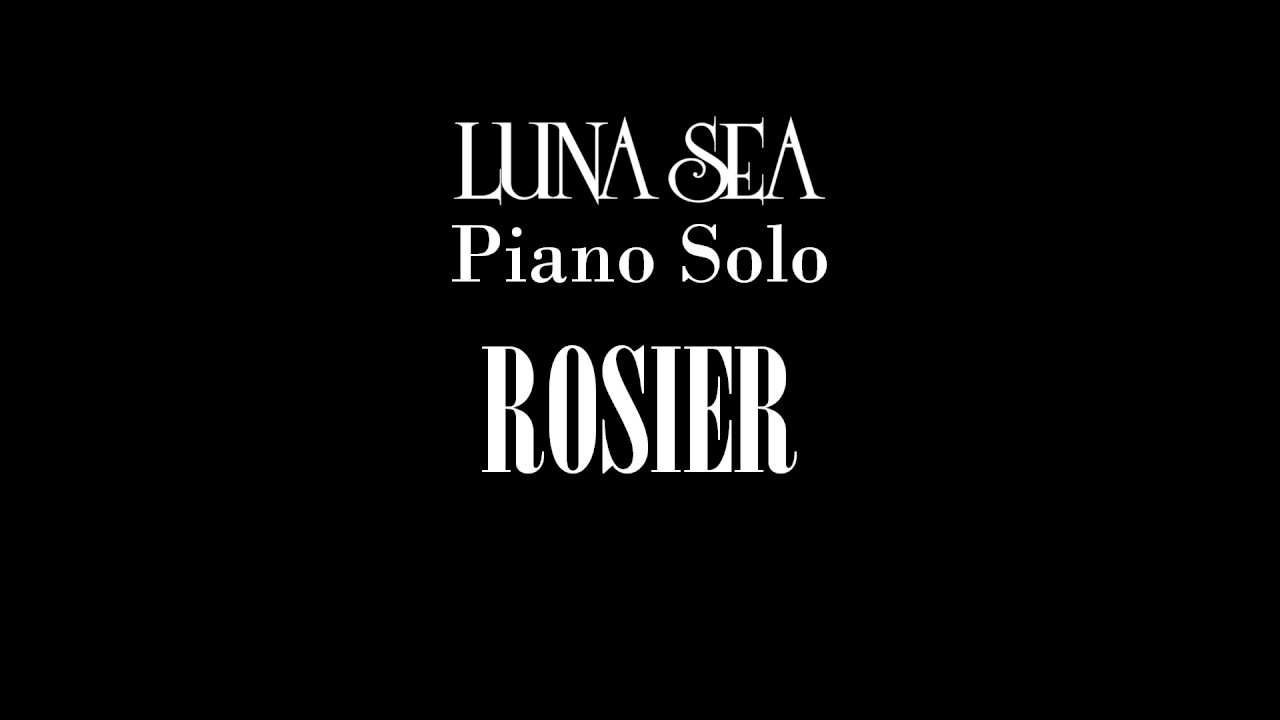 ROSIER - LUNA SEA Piano Solo