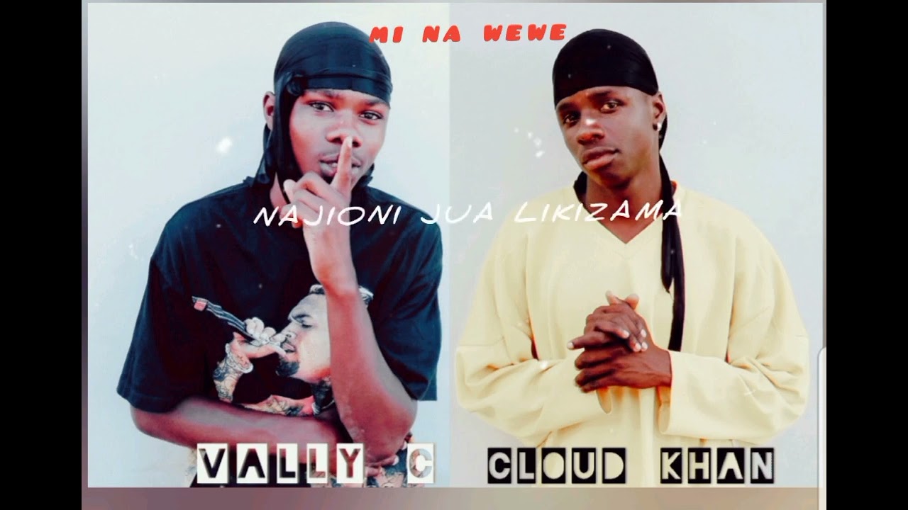 Cloud khan Ft Vally C_-_Mi na wewe_Official Music Mp4