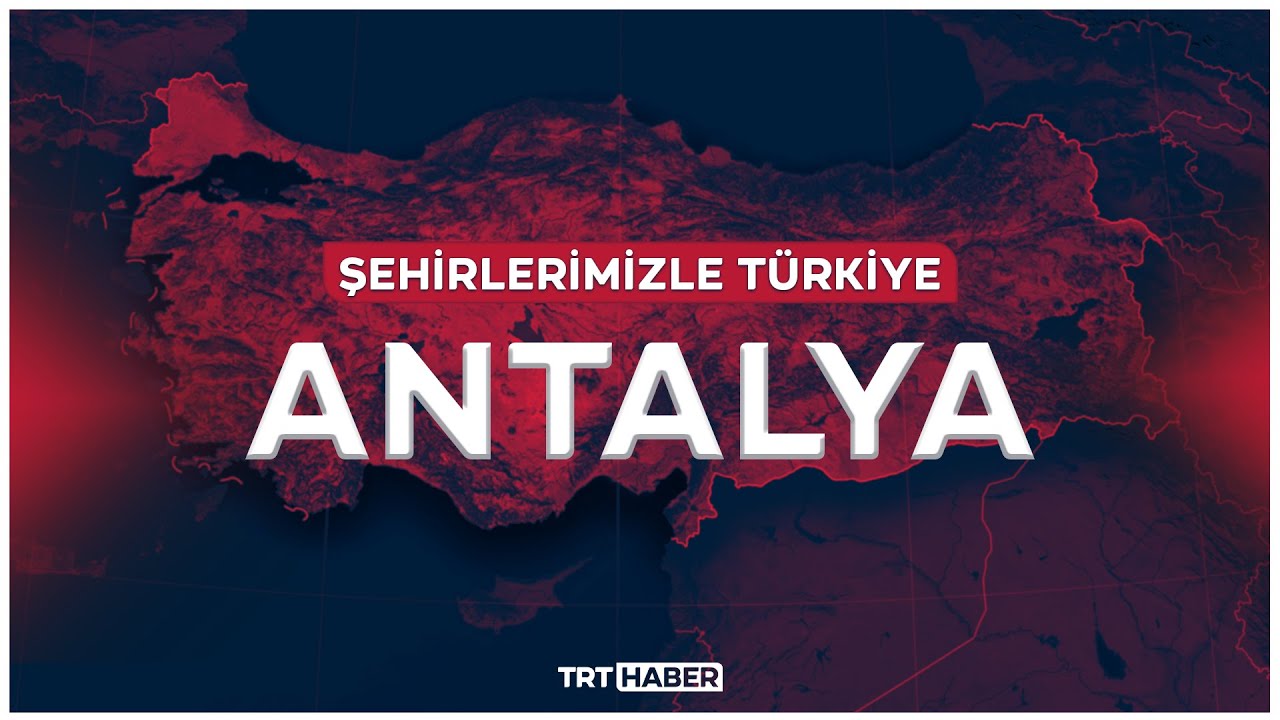 Şehirlerimizle Türkiye - ANTALYA