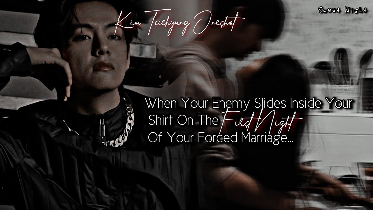 When Your Enemy Slides Inside Your Top On The First Night Of Your Forced Marriage || Kim Taehyung FF
