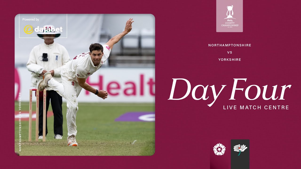 🔴 LIVE | Northamptonshire v Yorkshire | Day 4 | Vitality County Championship