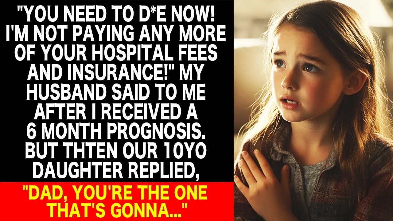 I received a 6-month prognosis, but my husband didn't care. So our daughter...