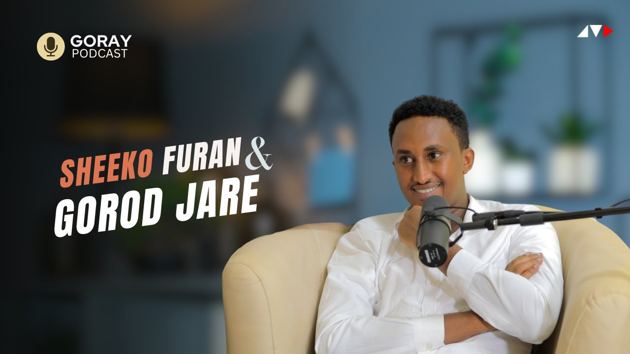 ABWAAN GOROD JARE & SHEEKO FURAN | GORAY PODCAST