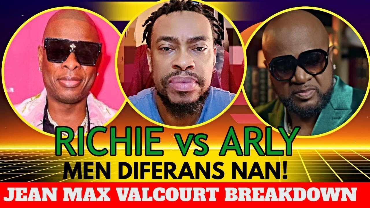 RICHIE vs ARLY: MEN DIFERANS NAN..THE JEAN MAX VALCOURT BREAKDOWN! (Tande SA si ou renmen 2 atis yo)