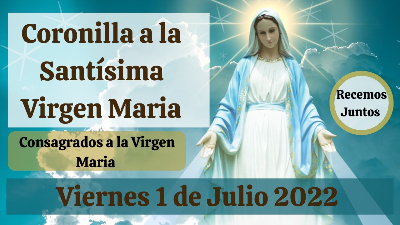 Coronilla a la Santisima Virgen Maria. Consagrados a la Virgen Maria.