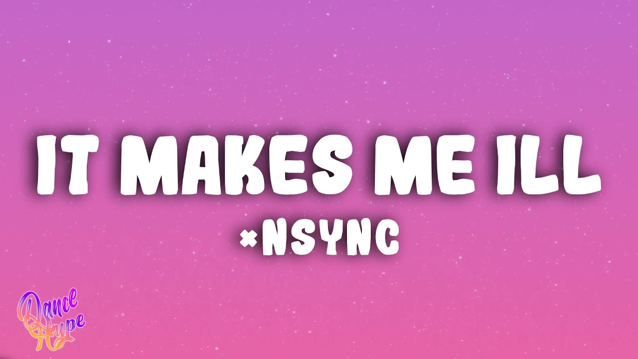 *NSYNC - It Makes Me Ill