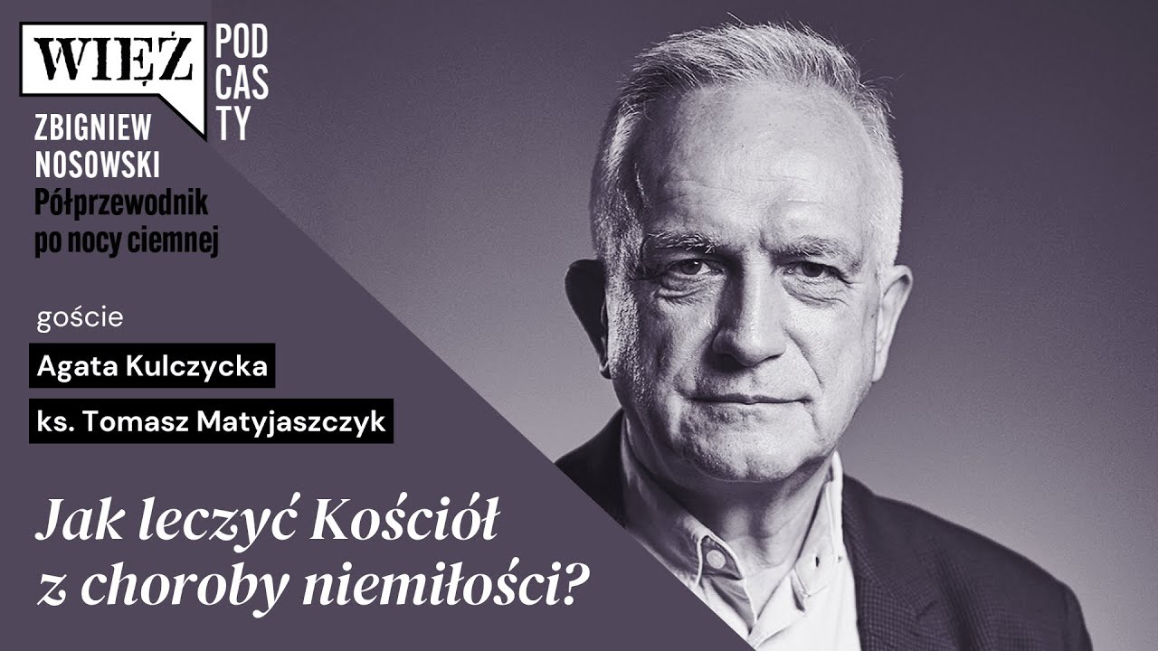 Jak leczyć Kościół z choroby niemiłości? Agata Kulczycka, ks. Tomasz Matyjaszczyk, Zbigniew Nosowski