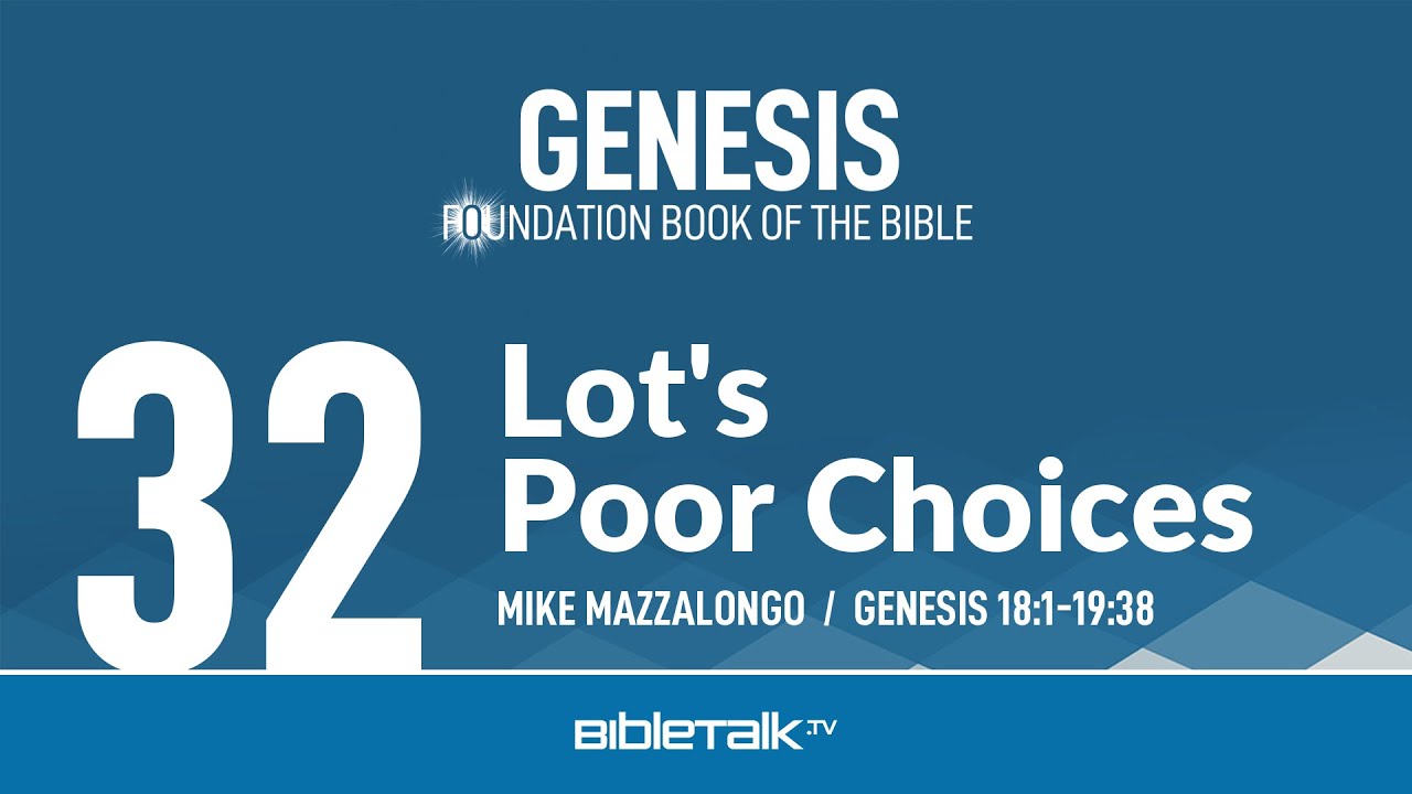 Lot's Poor Choices (Genesis 18-19 Bible Study) – Mike Mazzalongo | BibleTalk.tv