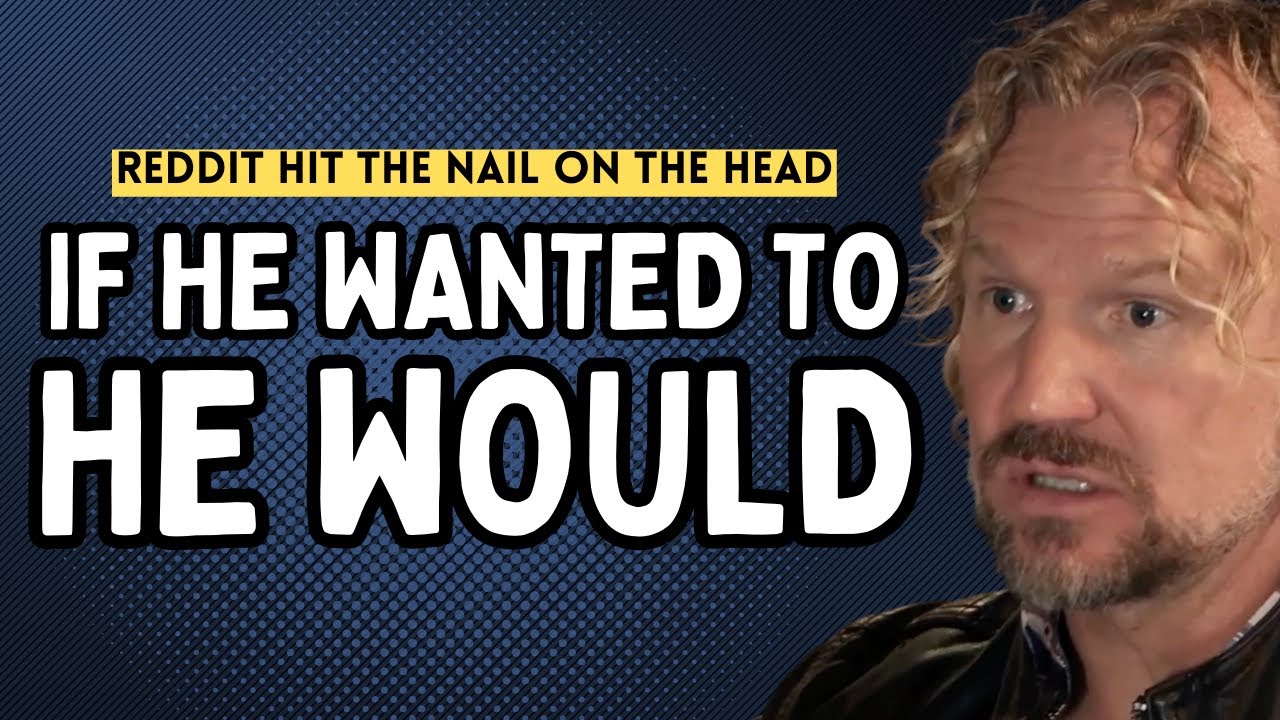 Sister Wives - If He Wanted To He Would | How Reddit Hit The Nail On The Head With This Analysis