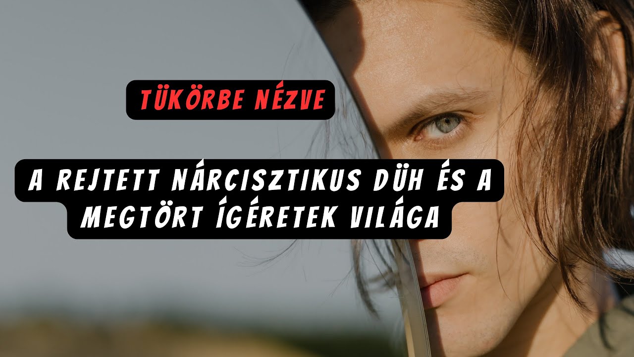 Tükörbe nézve: A rejtett nárcisztikus düh és a megtört ígéretek világa