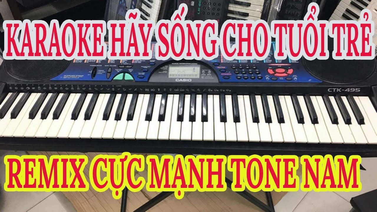karaoke hẫy sống cho tuổi trẻ(say you will)TONE NAM remix cực mạnh nhạc sống thế vinh