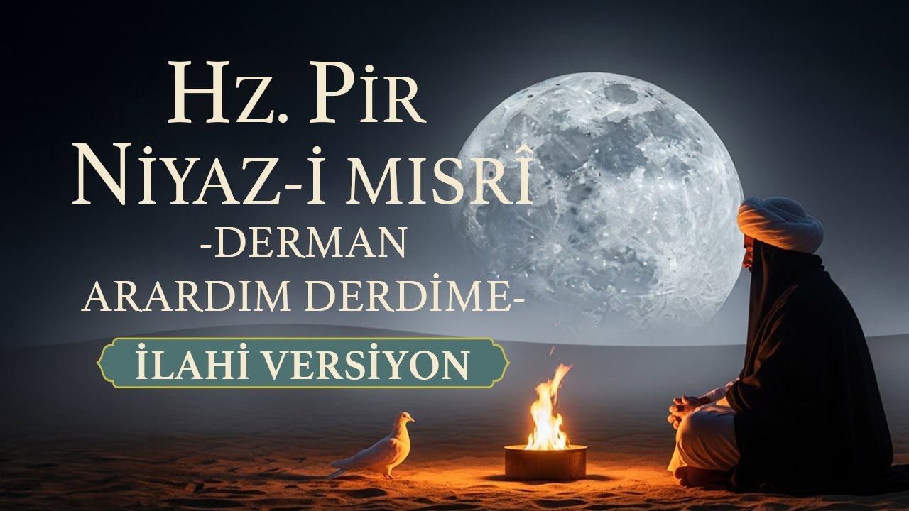 Huzurlu Uyku İçin Tasavvuf Müziği: Hz. Pir Niyaz-ı Mısrî - Derman Arardım Derdime