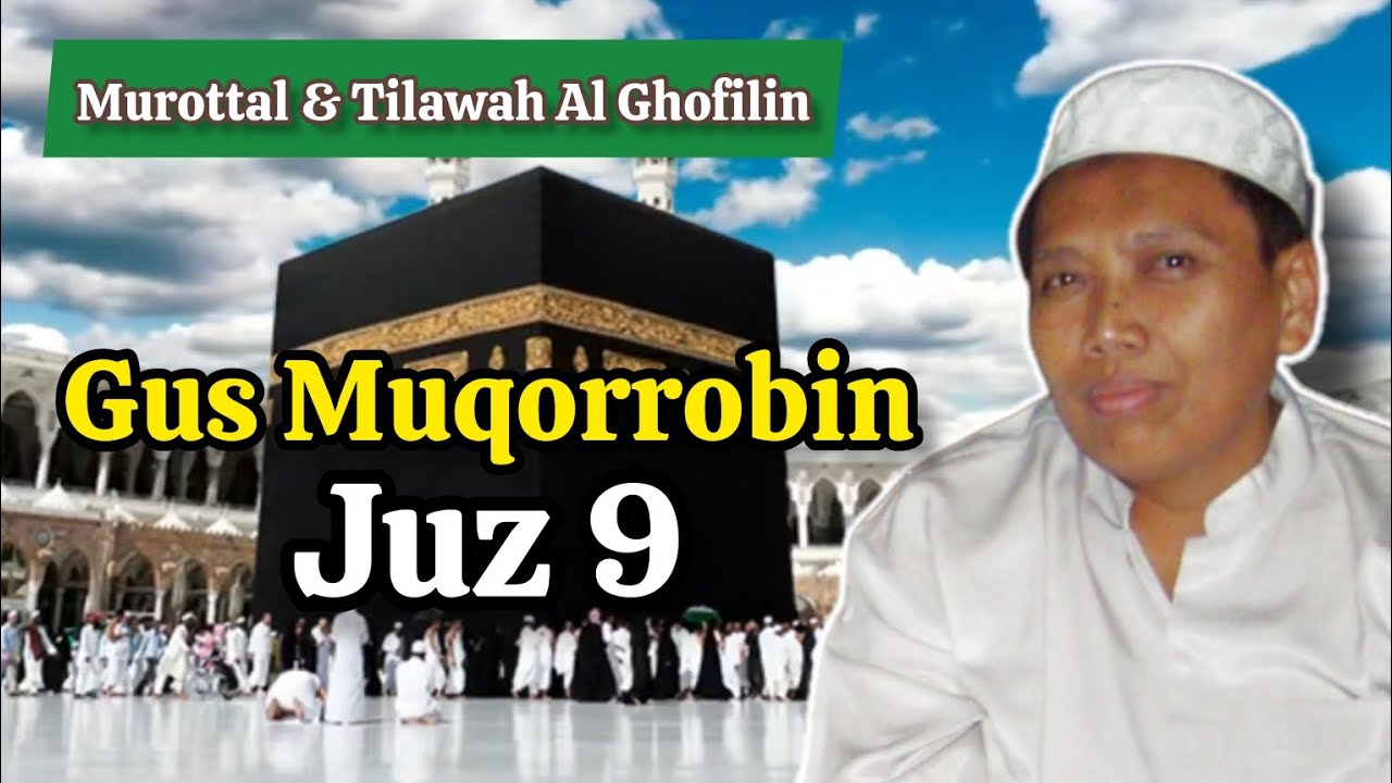Gus Muqorrobin Juz 9 | Murottal & Tilawah Al Ghofilin