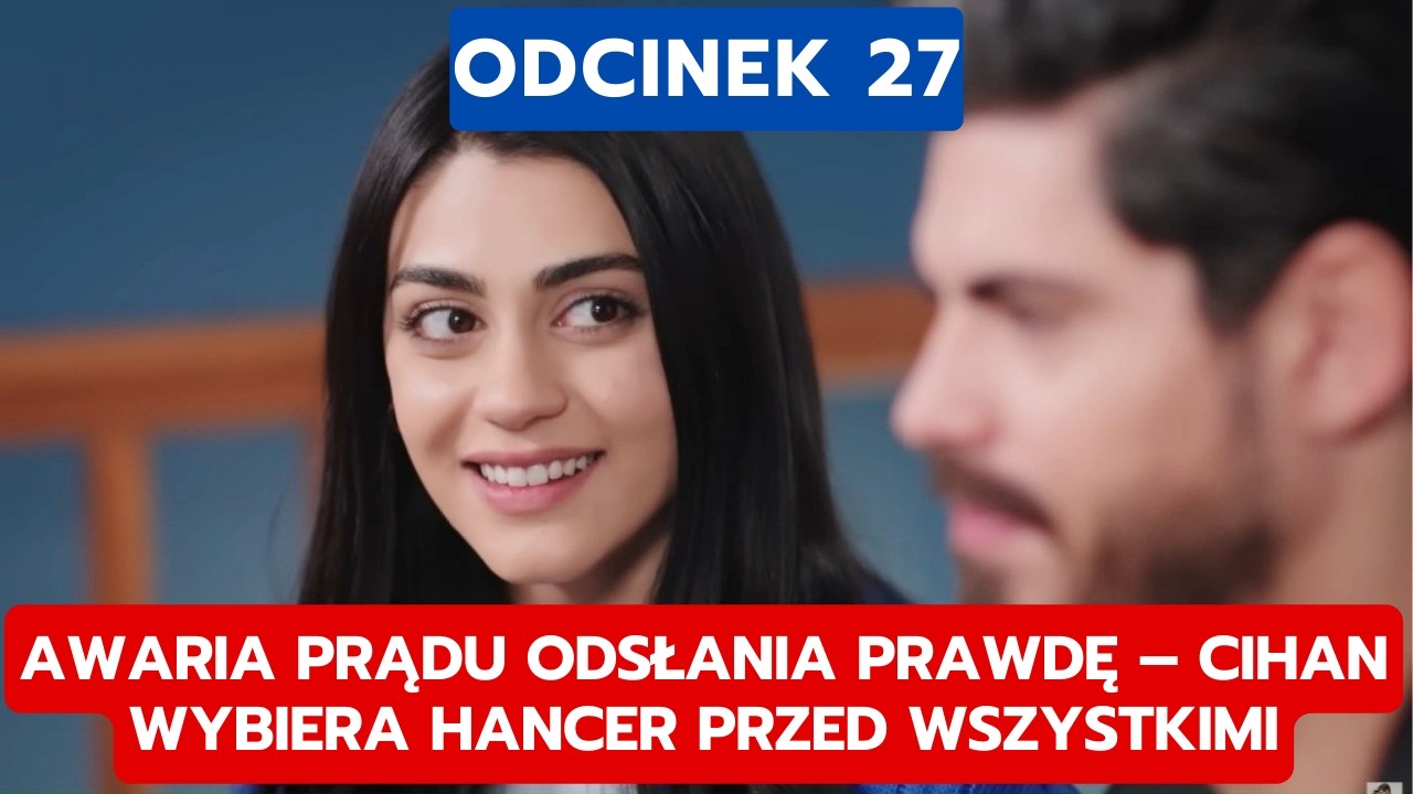 PANNA MLODA, ODCINEK 27: AWARIA PRĄDU ODSŁANIA PRAWDĘ &ndash; CIHAN WYBIERA HANCER PRZED WSZYSTKIMI