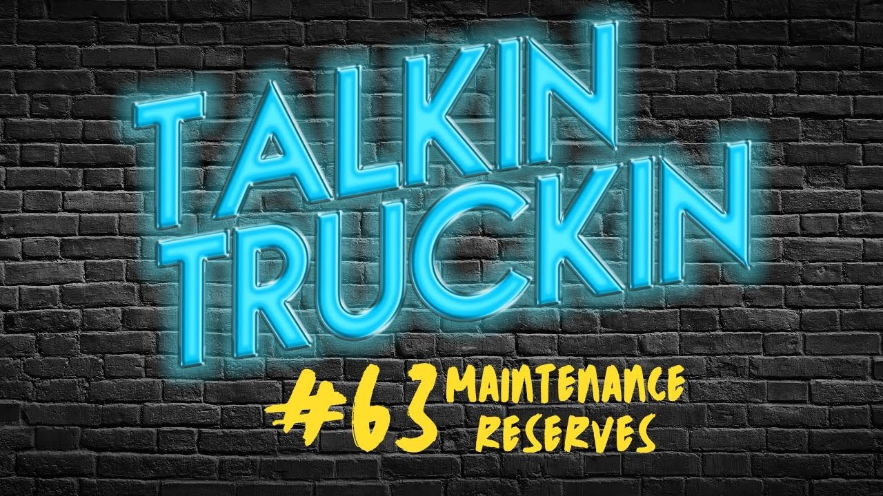 Talkin Truckin - Episode 63: Maintenance Reserves