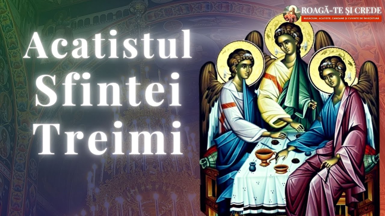 Acatistul Sfintei Treimi | Rugăciuni către Tatăl, Fiul și Duhul Sfânt