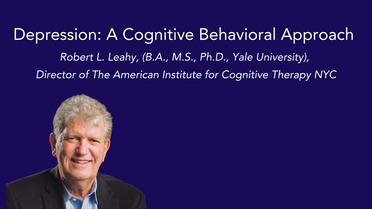 Depression: A Cognitive Behavioral Approach with Dr. Robert Leahy