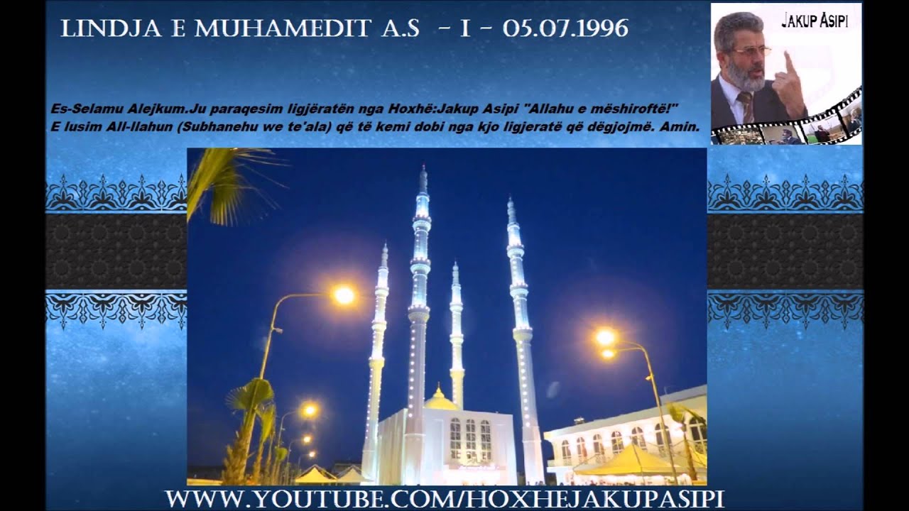 Hoxhë: Jakup Asipi Allahu e mëshiroftë! - Lindja e Muhamedit a s I  05 07 1996