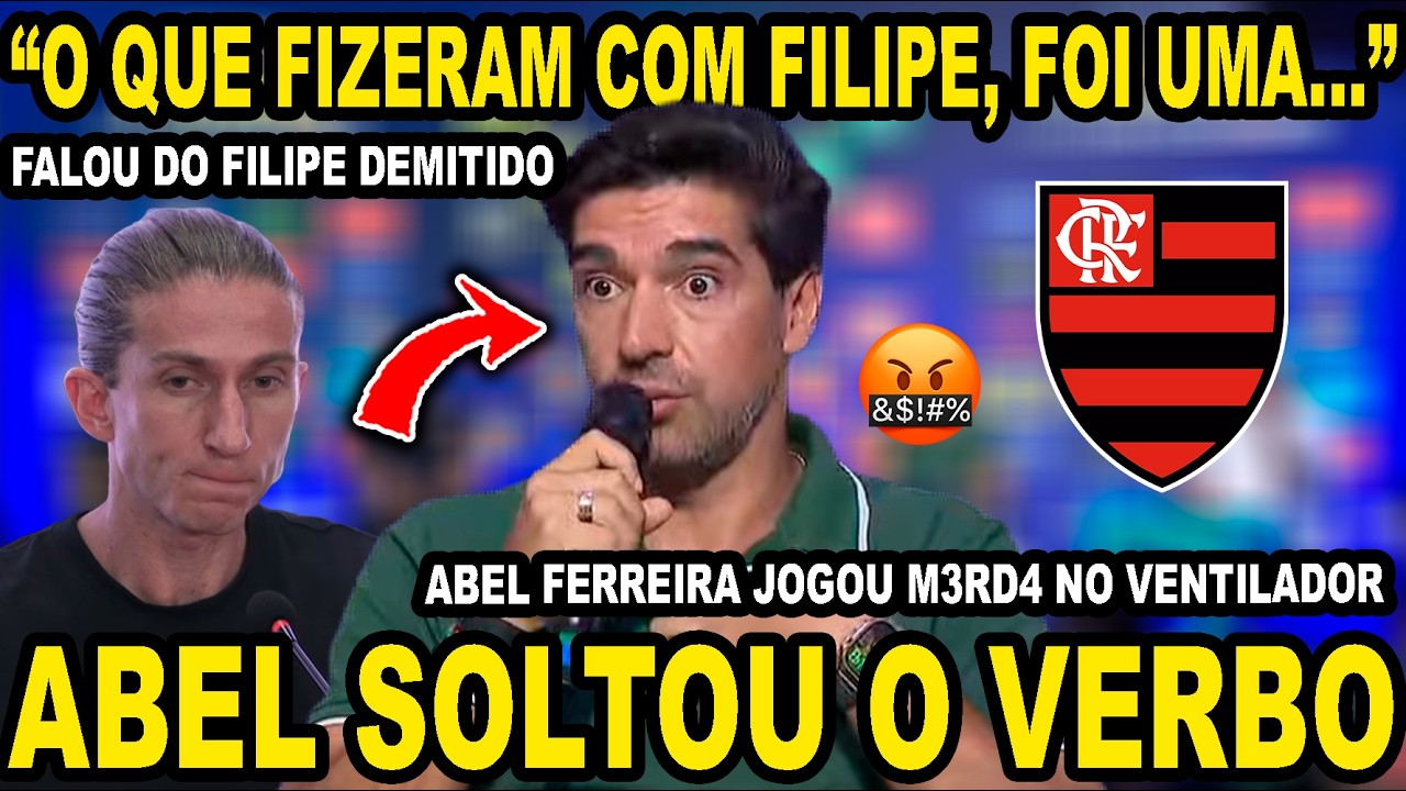 ABEL FERREIRA SOLTOU O VERBO SOBRE FILIPE LUIS DEMITIDO NO FLAMENGO!