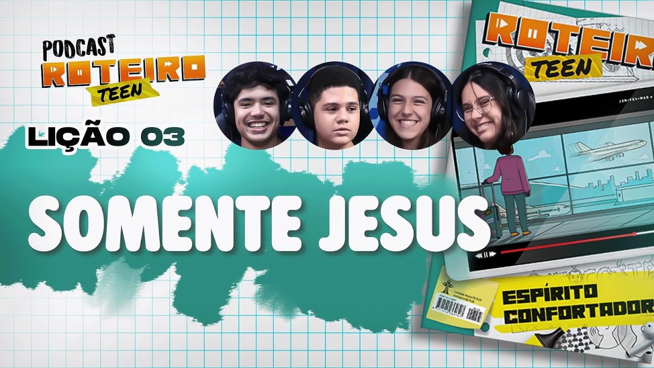 Li&ccedil;&atilde;o 3 - SOMENTE JESUS | Roteiro Teen Podcast - Escola Sabatina Adolescentes