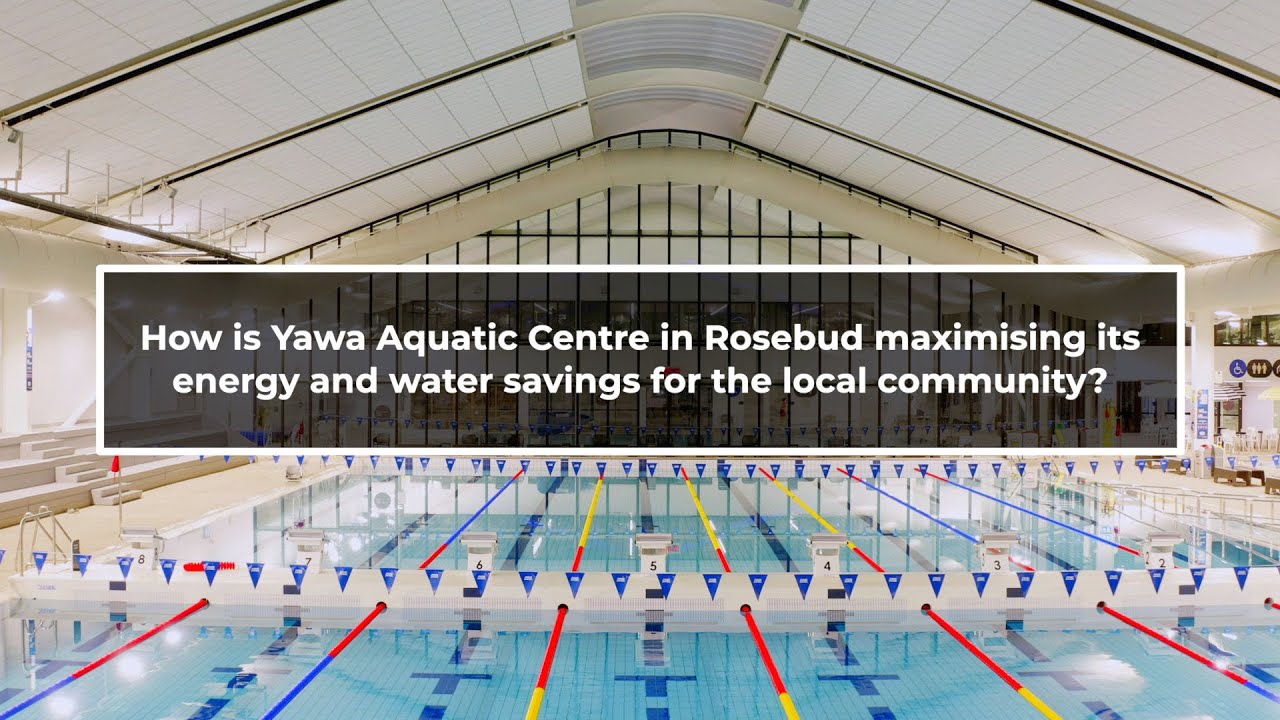 How is Yawa Aquatic Centre in Rosebud maximising its energy & water savings for the local community?