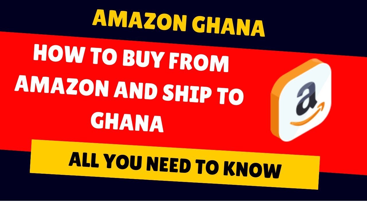 Amazon in Ghana: How to buy and ship from Amazon - Online Shopping in Ghana