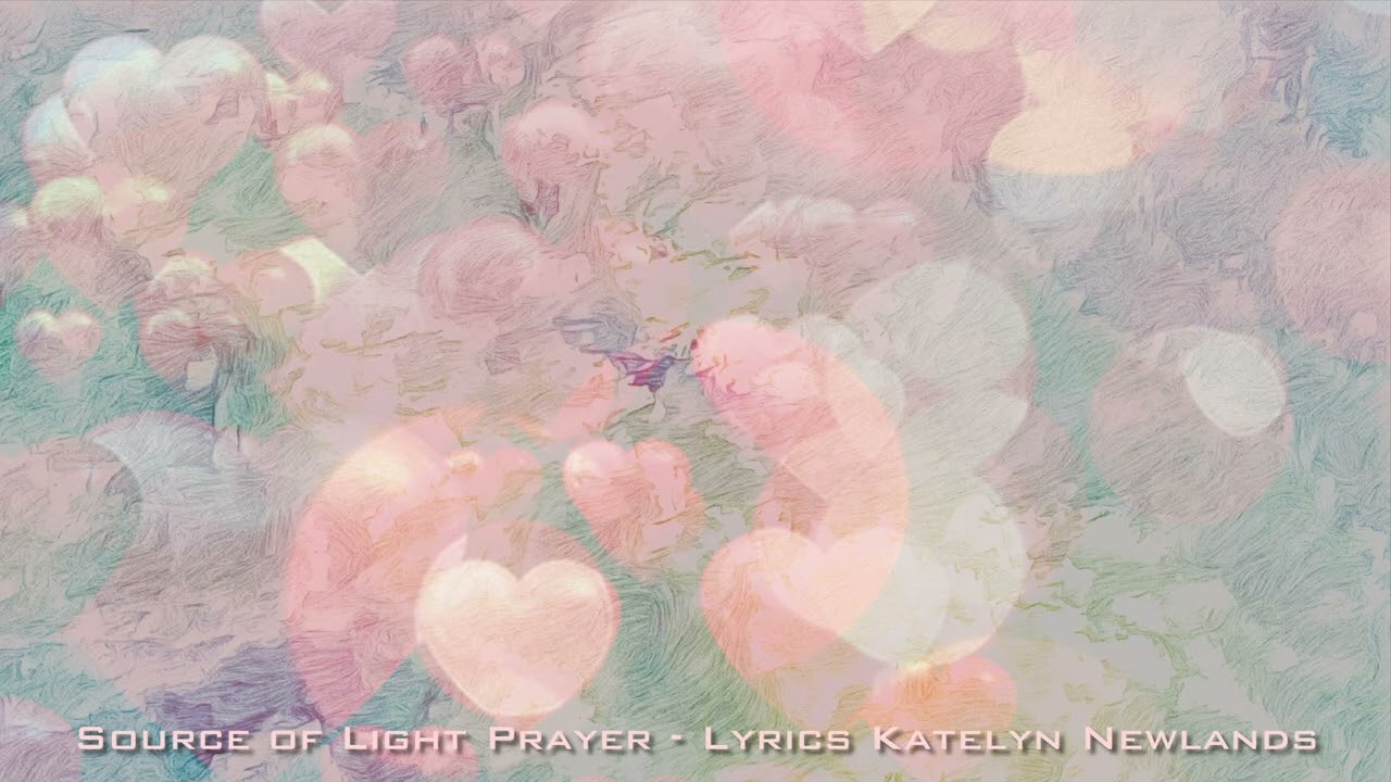 Source of Light Prayer - Song Lyrics &copy; Katelyn Newlands - Music Created in Suno Pro 2025