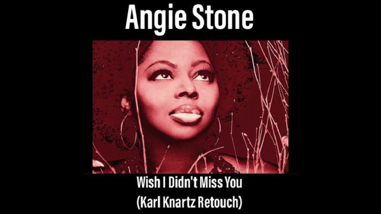 Angie Stone - Wish I Didnt Miss You (Karl Knartz Retouch)