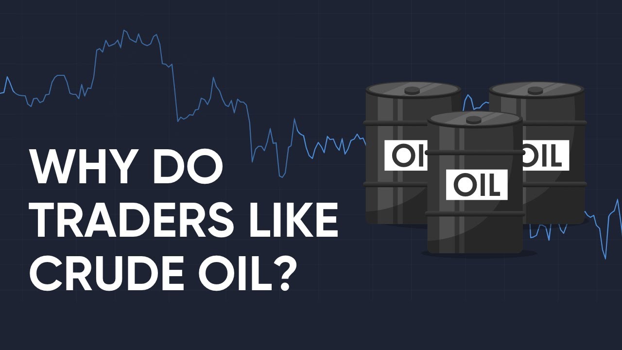 Why do Traders Like Crude Oil? Learn How to Trade Oil