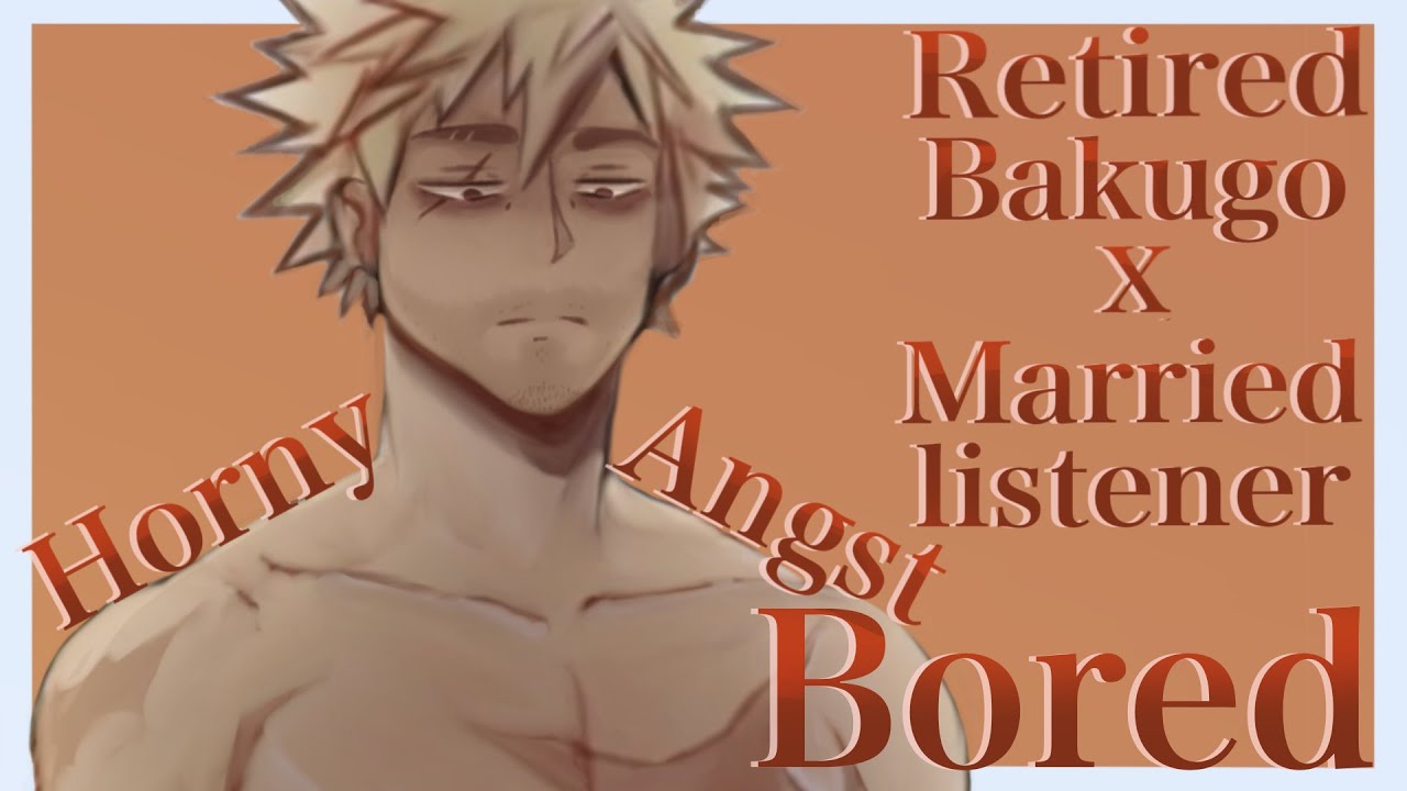 Retired Bakugou x Married Listener | BORED! | [BNHA ASMR] [HORNY] [ANGST] [RETIREMENT AU]