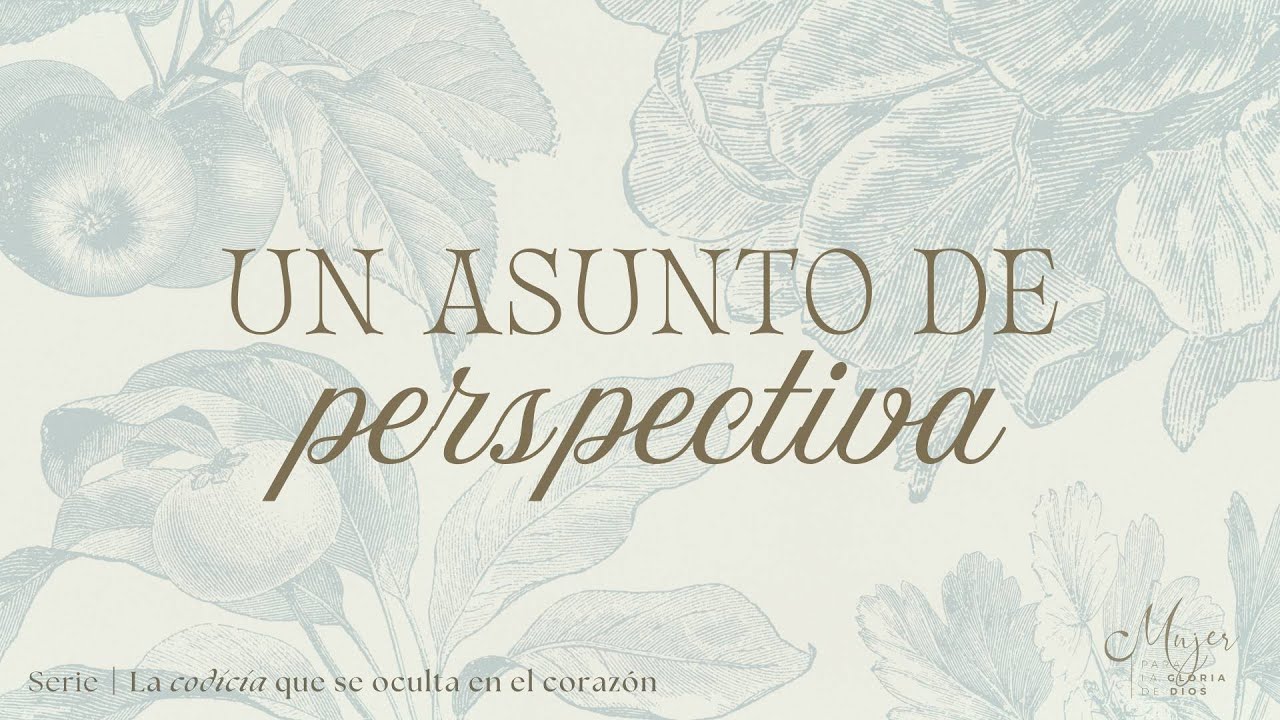 Un asunto de perspectiva | Mujer para la gloria de Dios