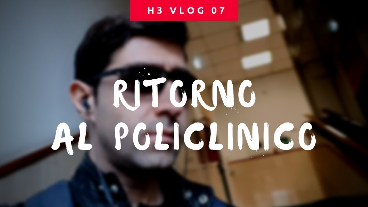 RITORNO AL POLICLINICO - H3 vlog 07