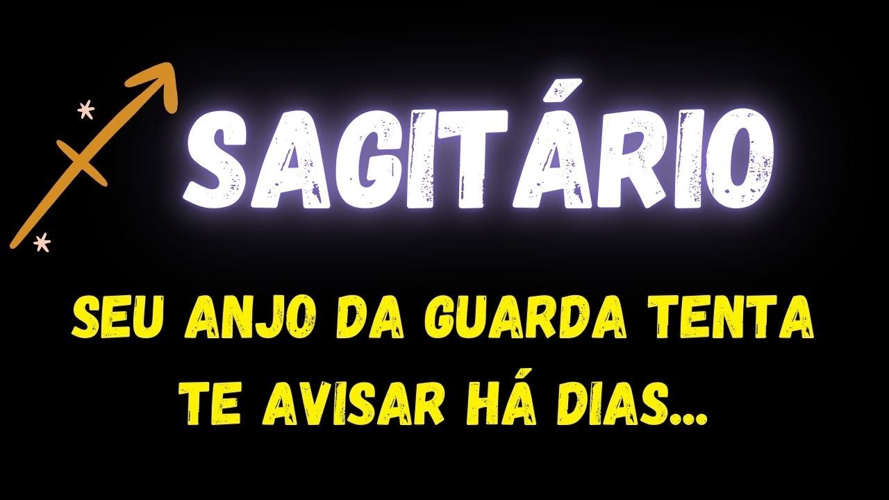 ♐️SAGITÁRIO😮SEU ANJO DA GUARDA TENTA TE AVISAR HÁ DIAS...