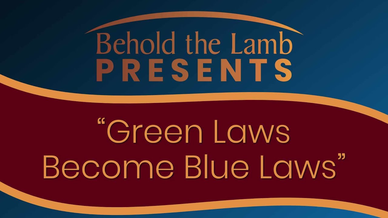 Green Laws Become Blue Laws | Behold the Lamb Ministries Special