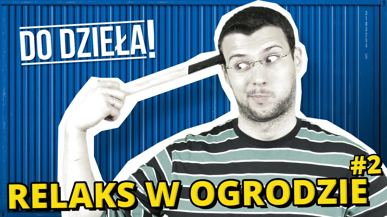 DO DZIEŁA! - RELAKS W OGRODZIE #2
