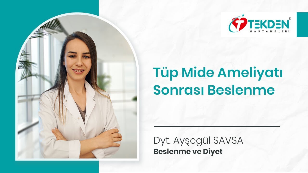 Tüp Mide Ameliyatı Sonrası Beslenme | Dyt. Ayşegül SAVSA | KAYSERİ TEKDEN HASTANESİ