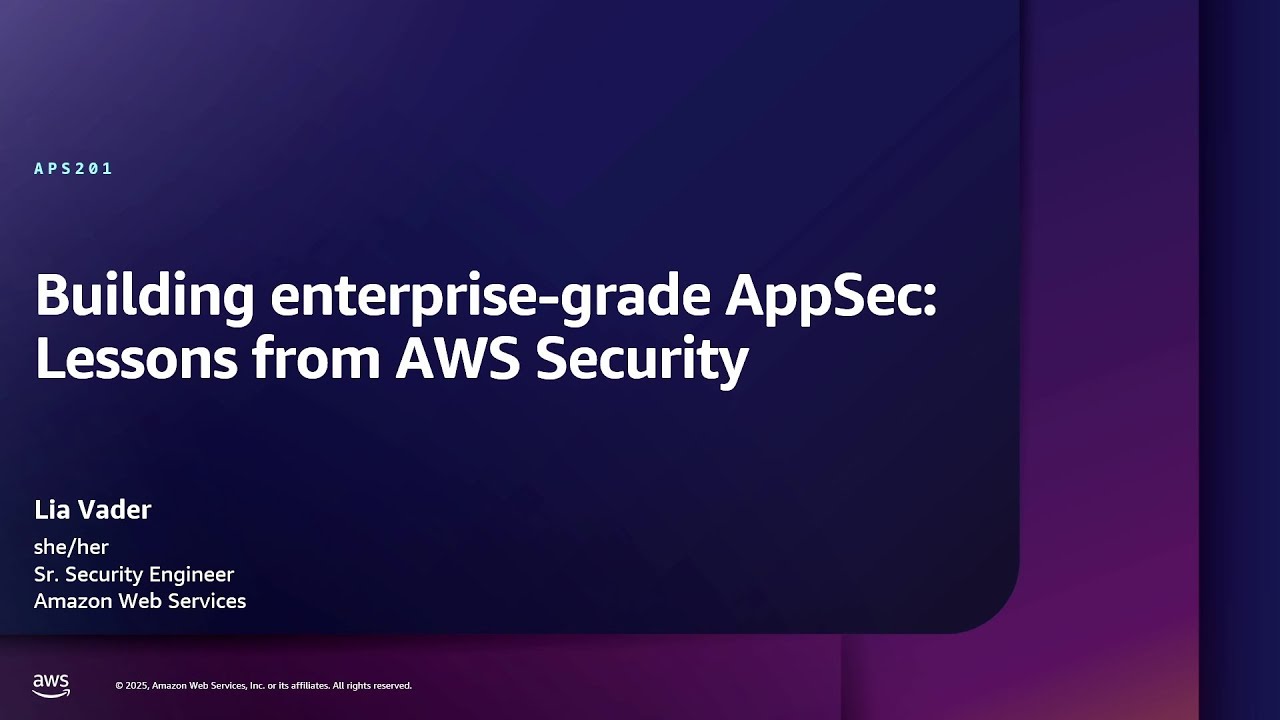 AWS re:Inforce 2025 - Building enterprise-grade AppSec: Lessons from AWS Security (APS201)