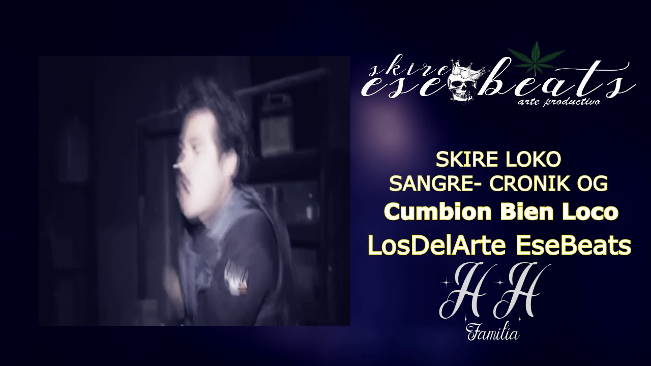 Skire Loko/Sangre/Cronik//Cumbion Bien Loco//HH Familia #LosDelArte