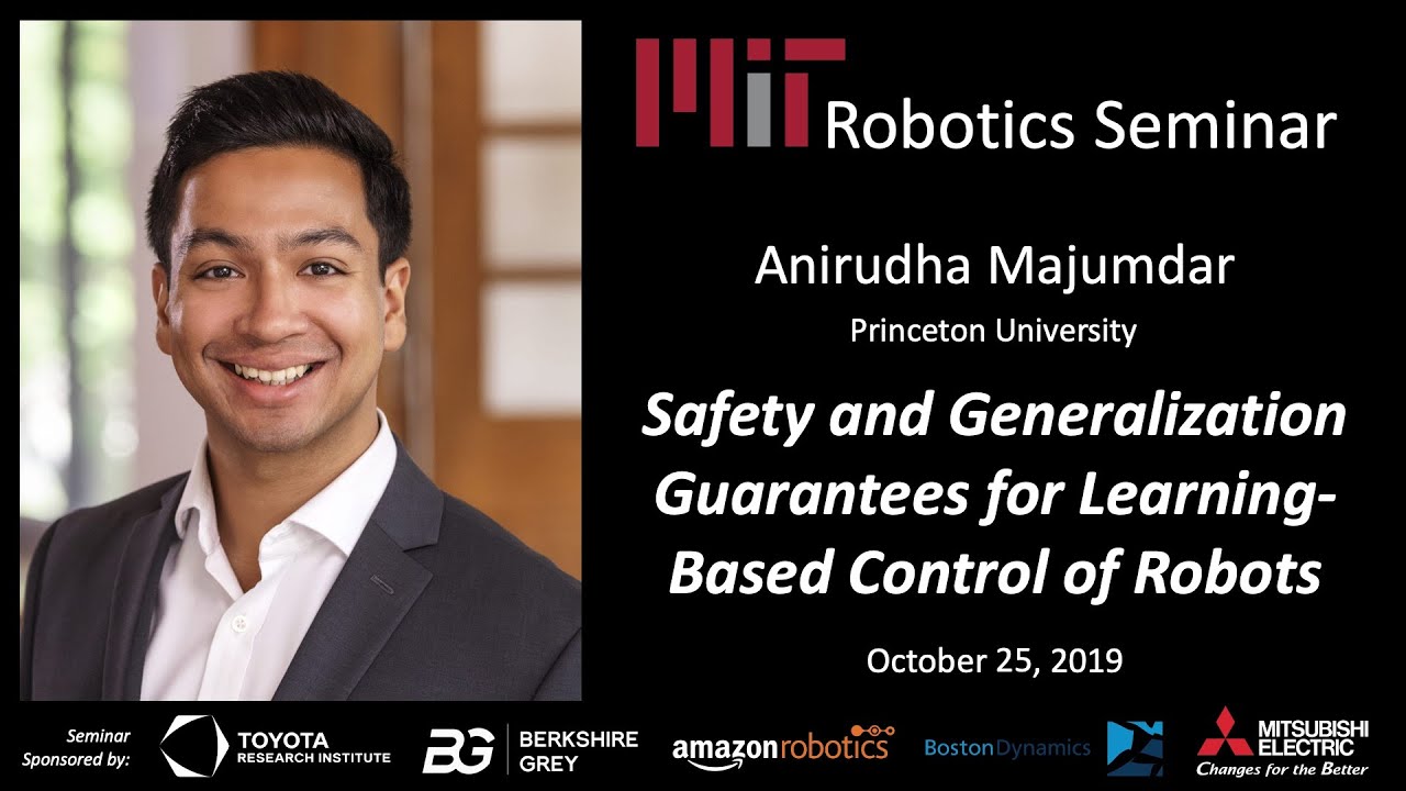 MIT Robotics - Anirudha Majumdar - Safety and Generalization Guarantees for Learning-Based ...