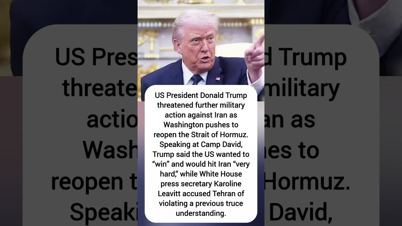 Trump Threatens Further Iran Strikes as US Pushes to Reopen Hormuz