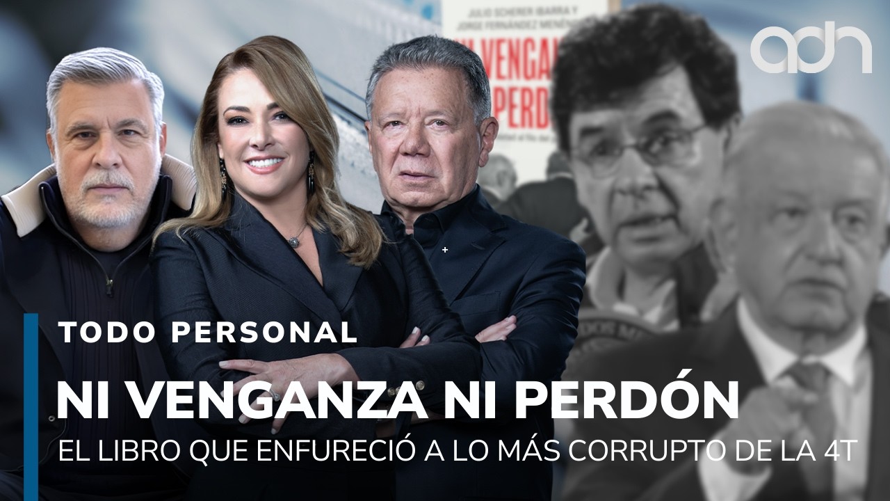 Ni venganza, ni perdón. El libro que enfureció al lado más corrupto de la 4T | Todo Personal