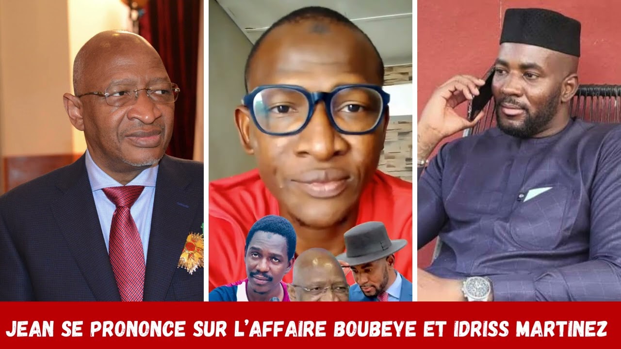 JEAN SE PRONONCE SUR L’AFFAIRE BOUBEYE ET IDRISS MARTINEZ 