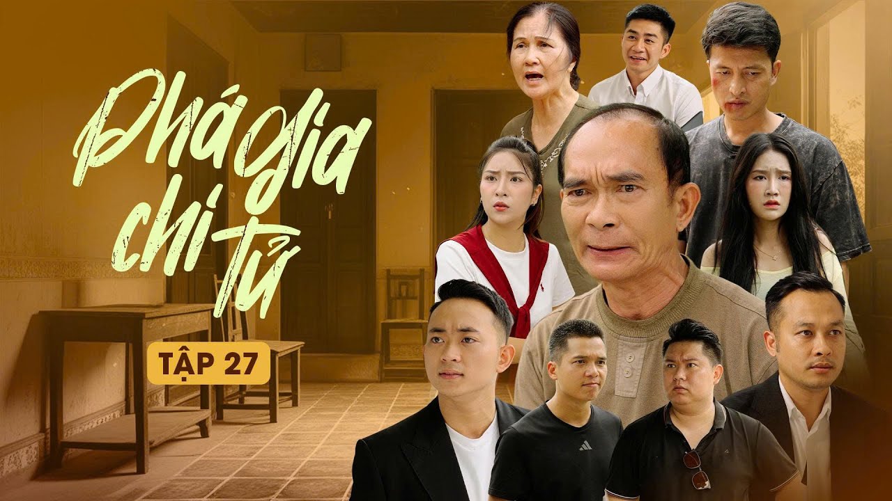 PHÁ GIA CHI TỬ - TẬP 27 | Phim Tình Cảm Gia Đình Gãy TV