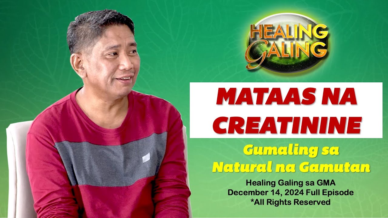 Healing Galing sa GMA: Natural na Paggaling sa Mataas na Creatinine Full Ep (Dec. 14, 2024 airing)