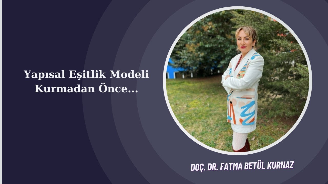 Yapısal Eşitlik Modeli: Bilmemiz Gerekenler | Do&ccedil;. Dr. Fatma Bet&uuml;l Kurnaz