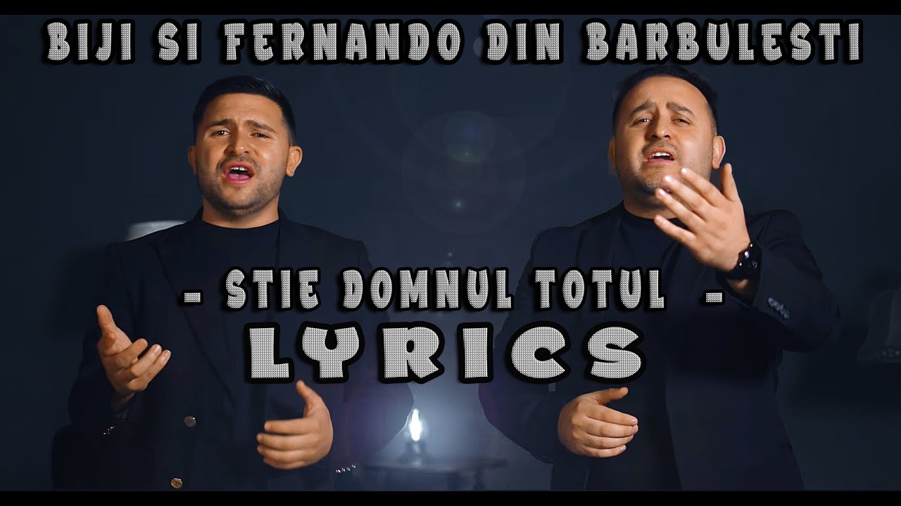Biji si Fernando din Barbulesti - STIE DOMNUL TOTUL   [ LYRICS]