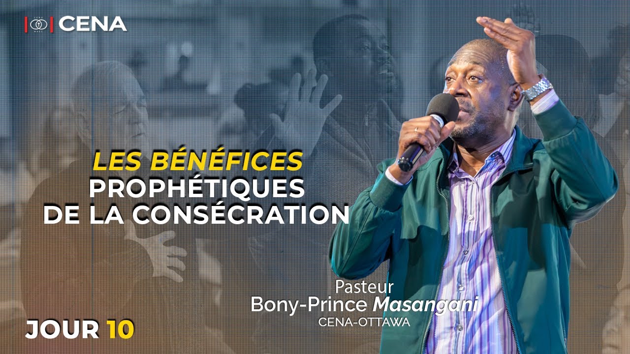 BÉNÉFICES PROPHÉTIQUES DE LA CONSÉCRATION/PST. BONY-PRINCE M./2 SEMAINES DE CONSÉCRATION DE L'ANNÉE