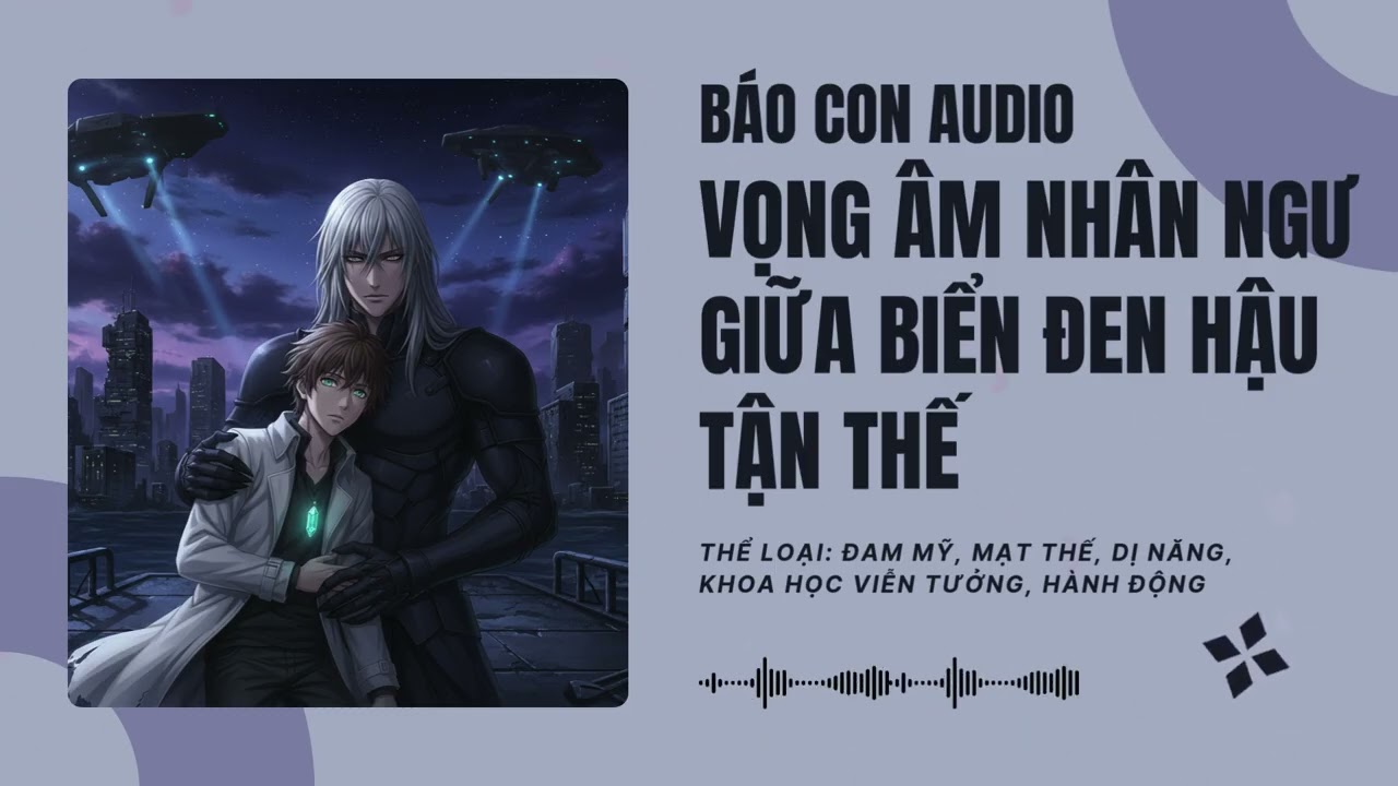 [Tập 6] Vọng Âm Nhân Ngư Giữa Biển Đen Hậu Tận Thế - Audio Đam Mỹ, Mạt Thế, Dị Năng
