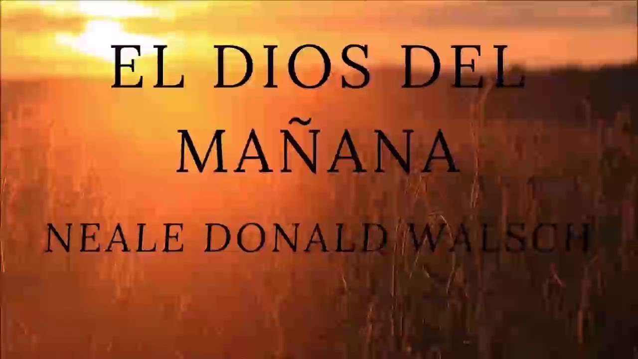 El Dios del mañana  Neil Donald Walsch audiolibro completo a dos voces